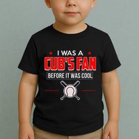 I Was A CubS Fan Before It Was Cool Toddler T-Shirt