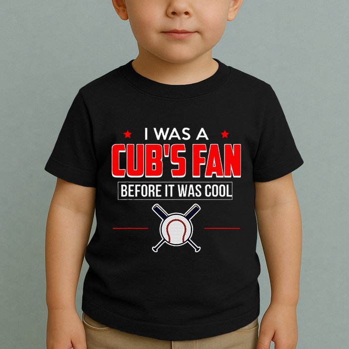 I Was A CubS Fan Before It Was Cool Toddler T-Shirt