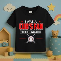 I Was A CubS Fan Before It Was Cool Toddler T-Shirt