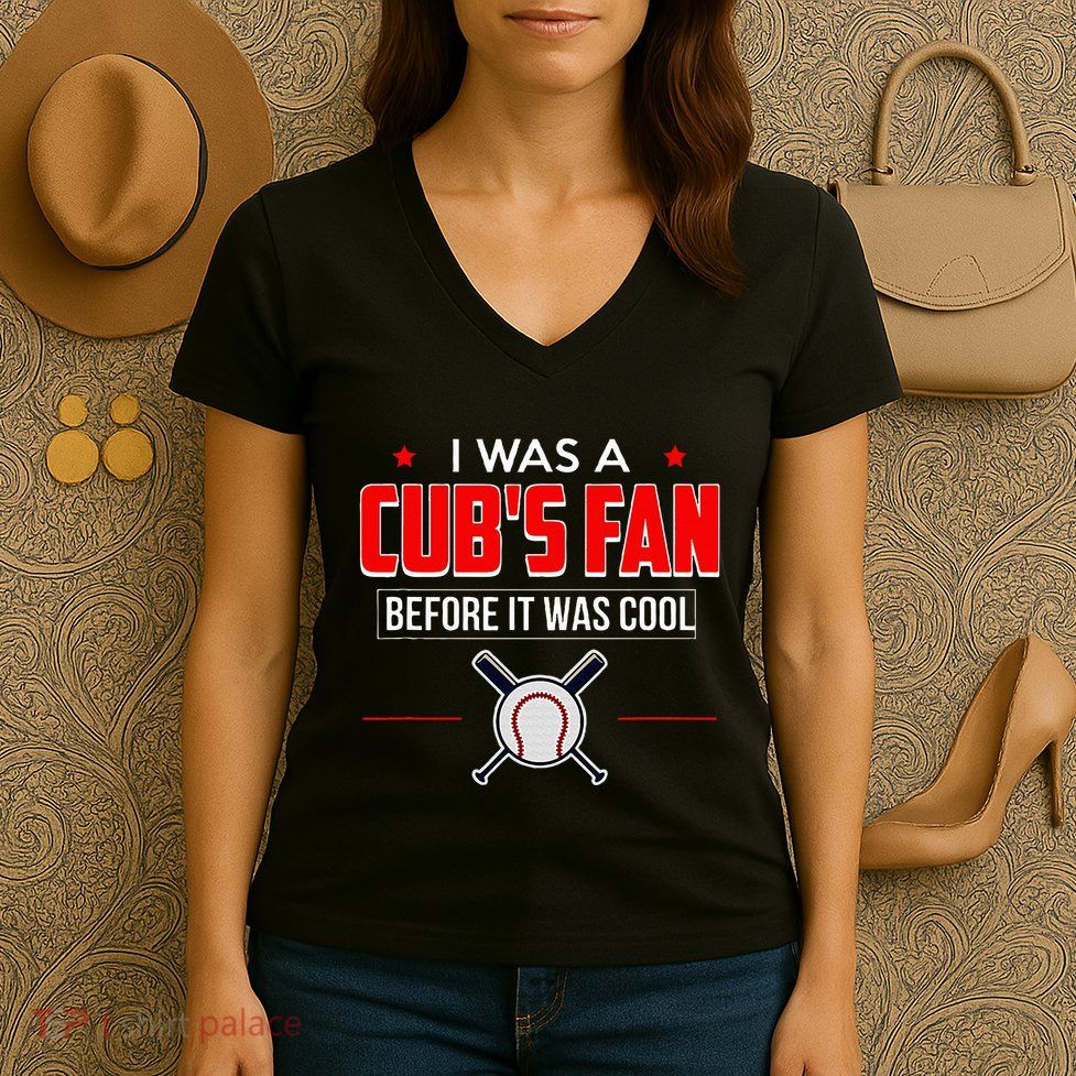 I Was A CubS Fan Before It Was Cool Women's V-Neck T-Shirt
