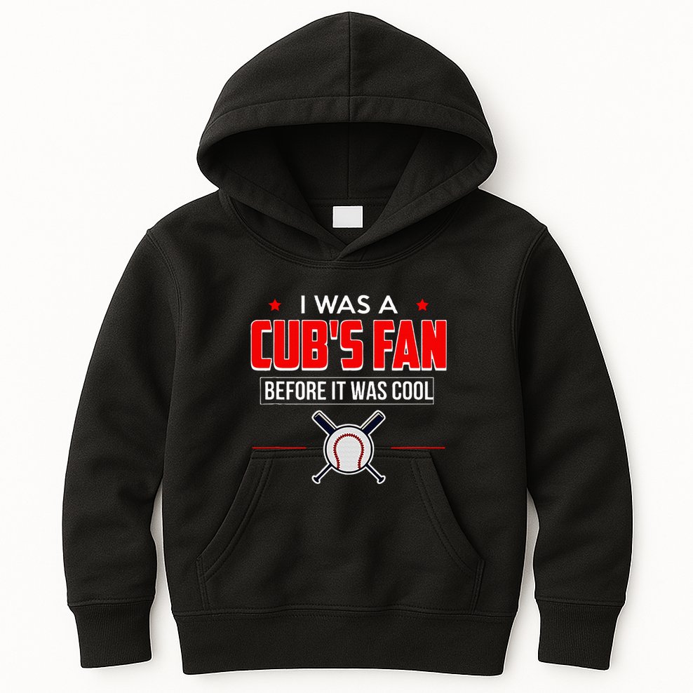 I Was A CubS Fan Before It Was Cool Kids Hoodie