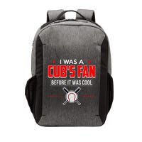 I Was A CubS Fan Before It Was Cool Vector Backpack