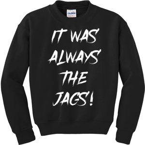 It Was Always The Jags Kids Sweatshirt