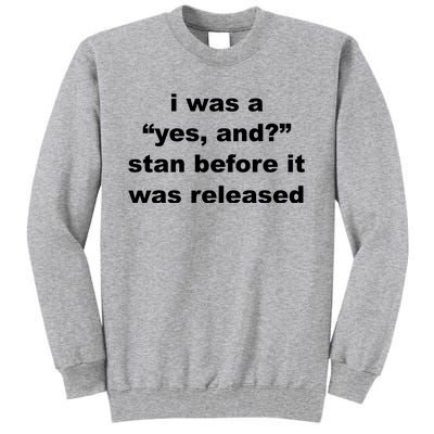 I Was A Yes And Stan Before It Was Released Tall Sweatshirt