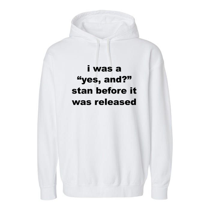 I Was A Yes And Stan Before It Was Released Garment-Dyed Fleece Hoodie