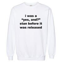 I Was A Yes And Stan Before It Was Released Garment-Dyed Sweatshirt