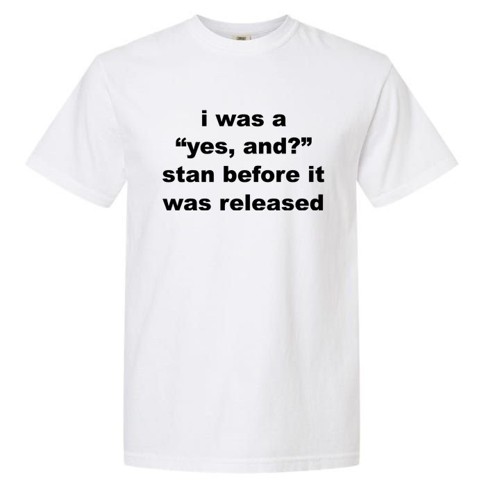 I Was A Yes And Stan Before It Was Released Garment-Dyed Heavyweight T-Shirt