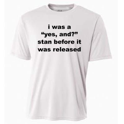 I Was A Yes And Stan Before It Was Released Cooling Performance Crew T-Shirt