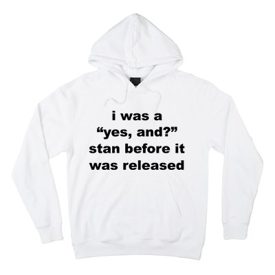 I Was A Yes And Stan Before It Was Released Hoodie