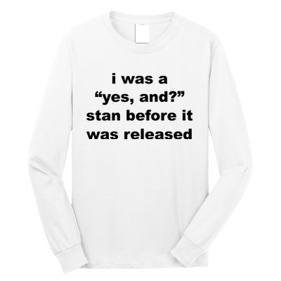 I Was A Yes And Stan Before It Was Released Long Sleeve Shirt