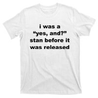 I Was A Yes And Stan Before It Was Released T-Shirt