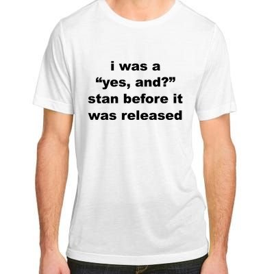 I Was A Yes And Stan Before It Was Released Adult ChromaSoft Performance T-Shirt