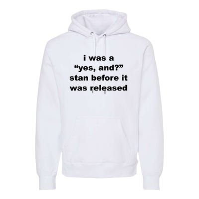 I Was A Yes And Stan Before It Was Released Premium Hoodie