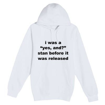 I Was A Yes And Stan Before It Was Released Premium Pullover Hoodie