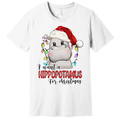 I Want A Hippopotamus For Christmas Xmas Hippo Lover Premium T-Shirt