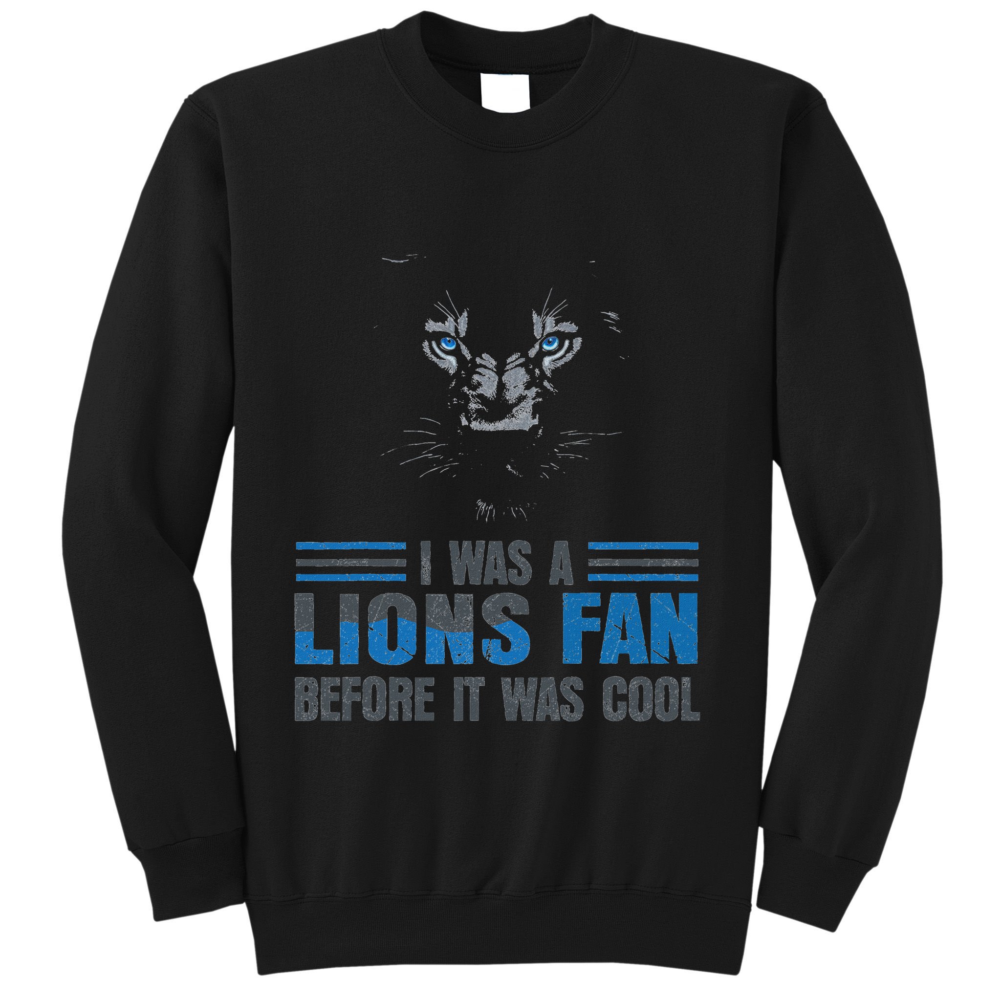 I Was A Lions Fan Before It Was Cool Fan Lions Blue Eyes Us Sweatshirt