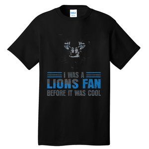 I Was A Lions Fan Before It Was Cool Fan Lions Blue Eyes Us Tall T-Shirt