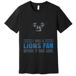 I Was A Lions Fan Before It Was Cool Fan Lions Blue Eyes Us Premium T-Shirt