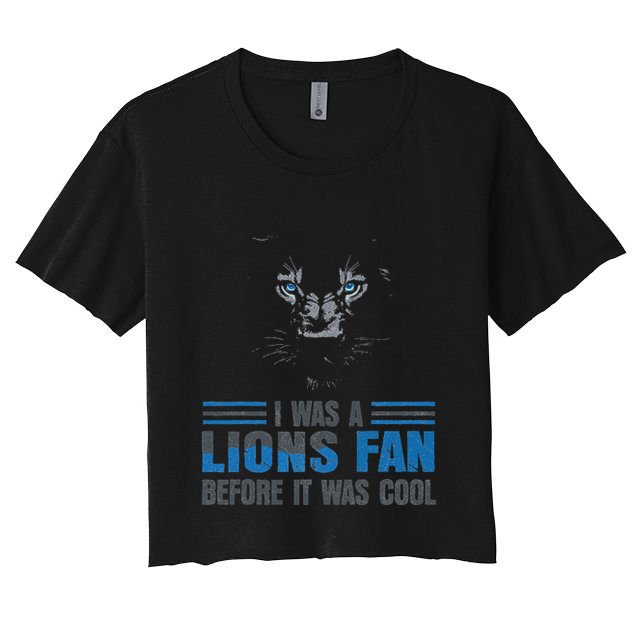 I Was A Lions Fan Before It Was Cool Fan Lions Blue Eyes Us Women's Crop Top Tee