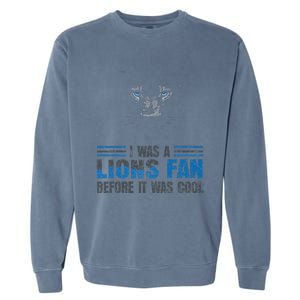 I Was A Lions Fan Before It Was Cool Fan Lions Blue Eyes Us Garment-Dyed Sweatshirt