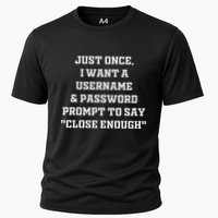 I Want A Username & Password Prompt To Say Close Enough Cooling Performance Crew T-Shirt