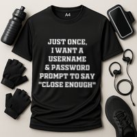 I Want A Username & Password Prompt To Say Close Enough Cooling Performance Crew T-Shirt