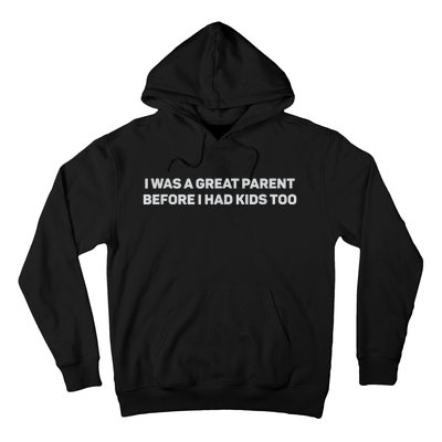 I Was A Great Parent Before I Had Too Hoodie