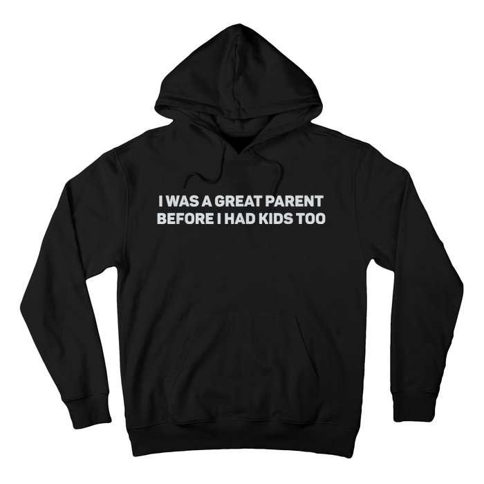 I Was A Great Parent Before I Had Too Hoodie