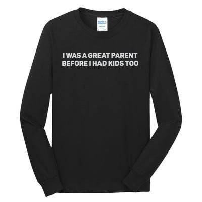 I Was A Great Parent Before I Had Too Tall Long Sleeve T-Shirt