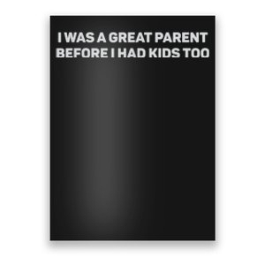 I Was A Great Parent Before I Had Too Poster