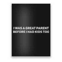 I Was A Great Parent Before I Had Too Poster