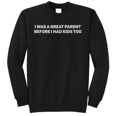 I Was A Great Parent Before I Had Too Tall Sweatshirt