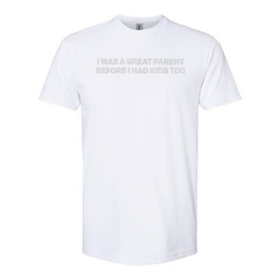 I Was A Great Parent Before I Had Too Softstyle CVC T-Shirt