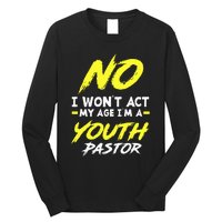 I Wont Act My Age Im A Pastor Christian Long Sleeve Shirt