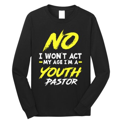 I Wont Act My Age Im A Pastor Christian Long Sleeve Shirt