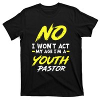 I Wont Act My Age Im A Pastor Christian T-Shirt