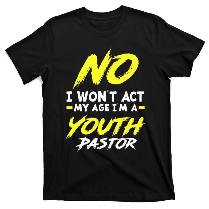 I Wont Act My Age Im A Pastor Christian T-Shirt