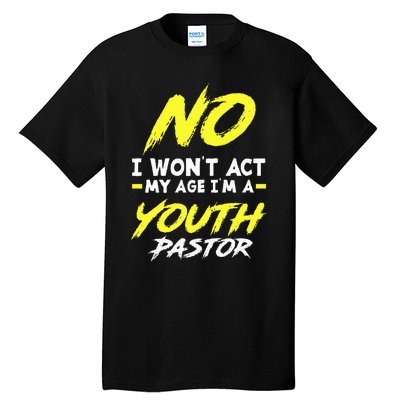 I Wont Act My Age Im A Pastor Christian Tall T-Shirt