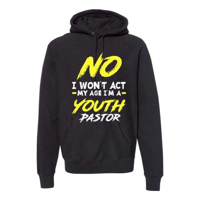 I Wont Act My Age Im A Pastor Christian Premium Hoodie