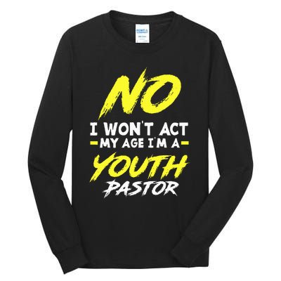 I Wont Act My Age Im A Pastor Christian Tall Long Sleeve T-Shirt