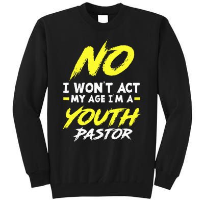 I Wont Act My Age Im A Pastor Christian Tall Sweatshirt