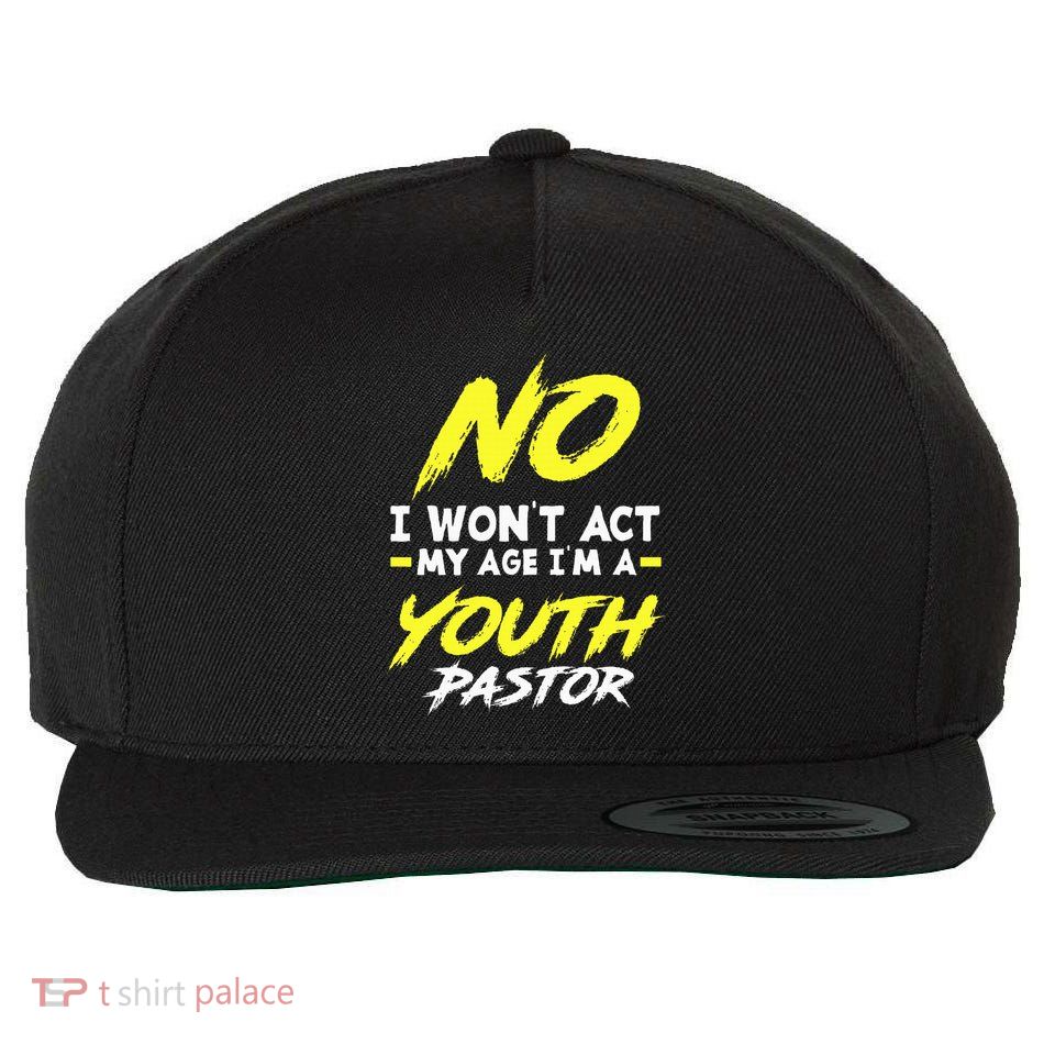 I Wont Act My Age Im A Pastor Christian Wool Snapback Cap