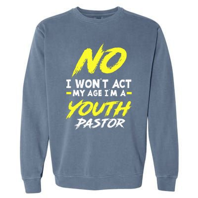 I Wont Act My Age Im A Pastor Christian Garment-Dyed Sweatshirt