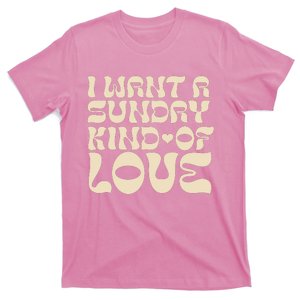 I Want A Sunday Kind Of Love T-Shirt