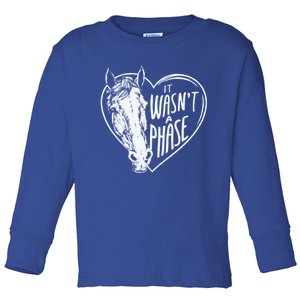 It WasnT A Phase Heart Horse Gift Toddler Long Sleeve Shirt