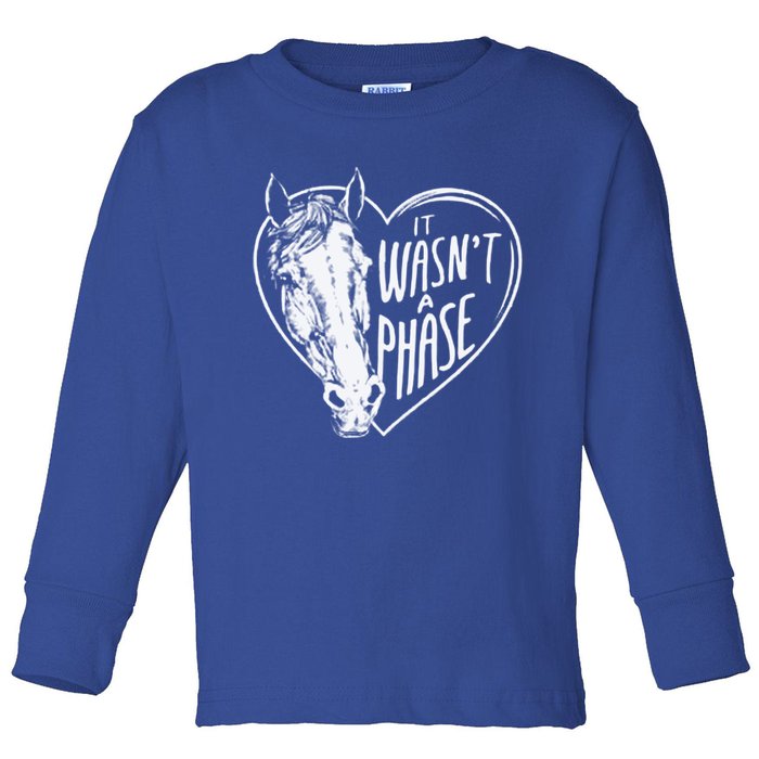 It WasnT A Phase Heart Horse Gift Toddler Long Sleeve Shirt