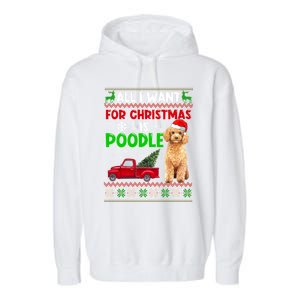 I Want A Poodle For Christmas Ugly Sweater Dog Xmasoutfit Gift Garment-Dyed Fleece Hoodie