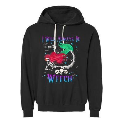 I Will Always Be A Salty Witch Halloween Mermaid Skeleton Garment-Dyed Fleece Hoodie