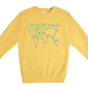 I Want A Ticket To Anywhere Gift Premium Crewneck Sweatshirt