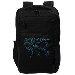 I Want A Ticket To Anywhere Gift Impact Tech Backpack